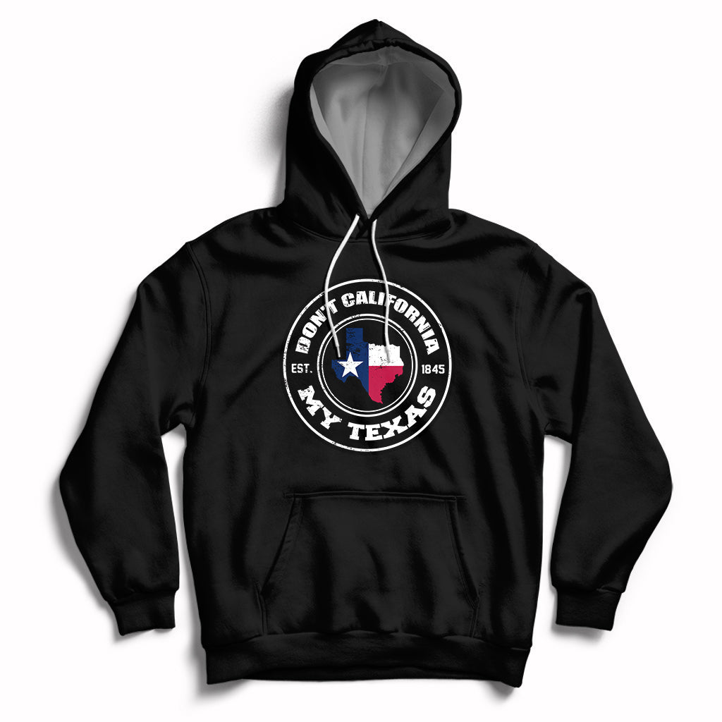 Don't California My Texas Patriotic Sayings Texas Pride Texan American Hoodie - Wonder Print Shop