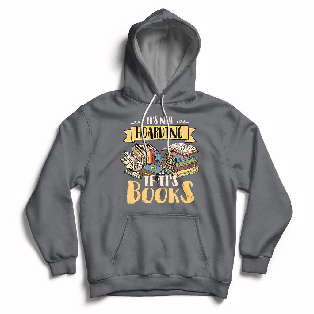 It's Not Hoarding If It's Books Hoarder Bookaholic Bookworm Book Lovers Hoodie - Wonder Print Shop