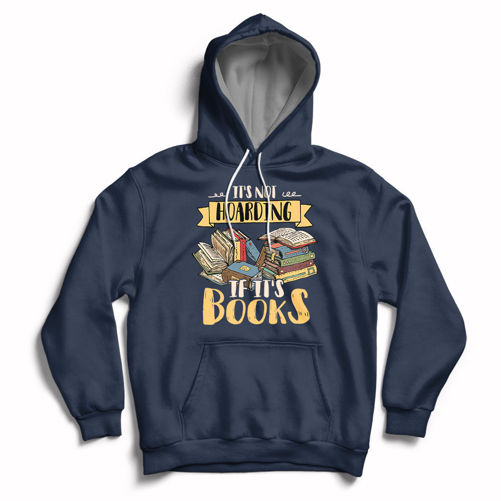 It's Not Hoarding If It's Books Hoarder Bookaholic Bookworm Book Lovers Hoodie - Wonder Print Shop