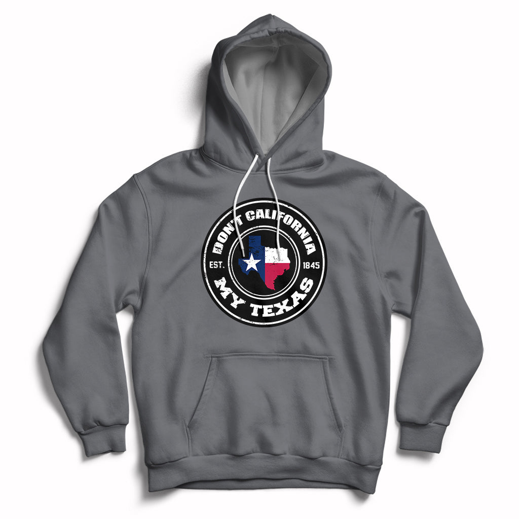 Don't California My Texas Patriotic Sayings Texas Pride Texan American Hoodie - Wonder Print Shop
