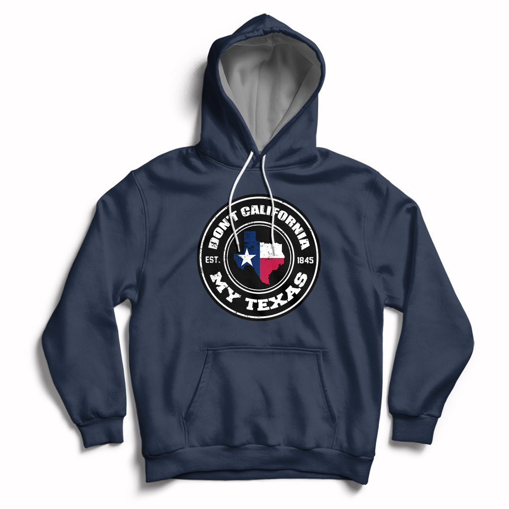 Don't California My Texas Patriotic Sayings Texas Pride Texan American Hoodie - Wonder Print Shop