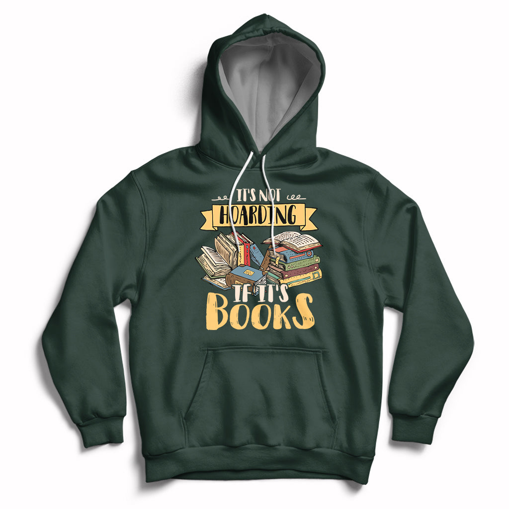 It's Not Hoarding If It's Books Hoarder Bookaholic Bookworm Book Lovers Hoodie - Wonder Print Shop