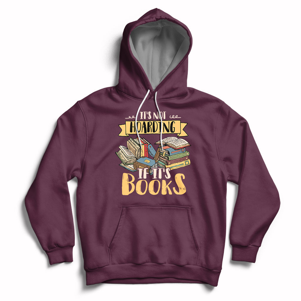 It's Not Hoarding If It's Books Hoarder Bookaholic Bookworm Book Lovers Hoodie - Wonder Print Shop
