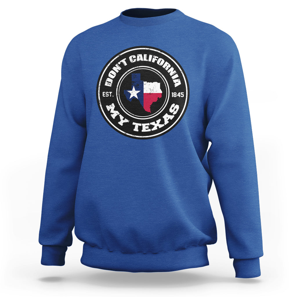 Don't California My Texas Patriotic Sayings Texas Pride Texan American Sweatshirt - Wonder Print Shop