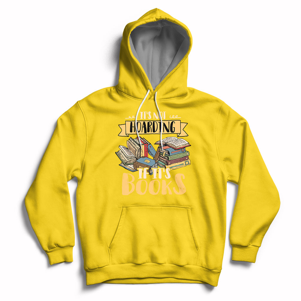 It's Not Hoarding If It's Books Hoarder Bookaholic Bookworm Book Lovers Hoodie - Wonder Print Shop