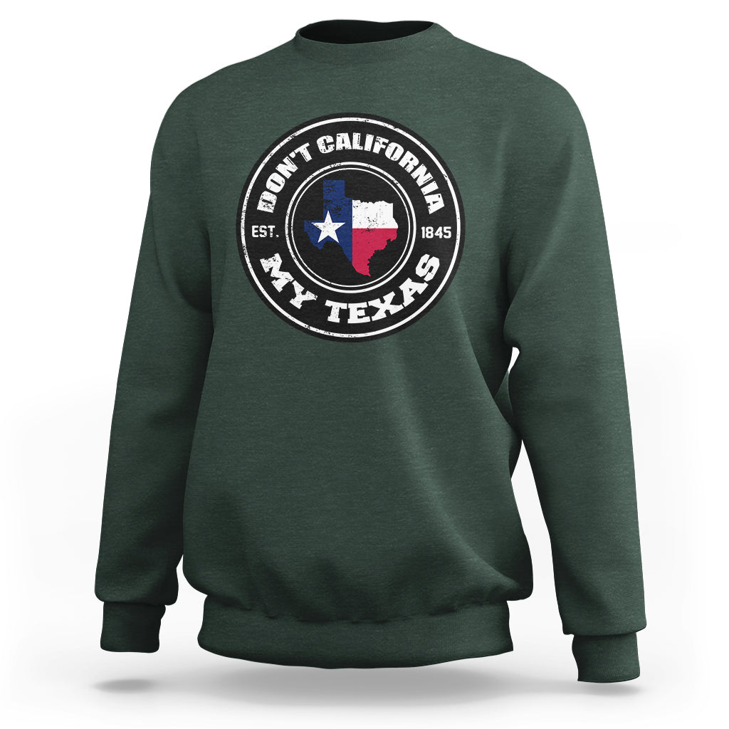 Don't California My Texas Patriotic Sayings Texas Pride Texan American Sweatshirt - Wonder Print Shop