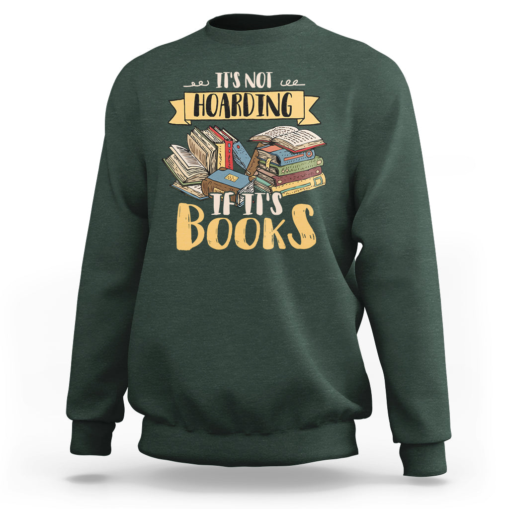 It's Not Hoarding If It's Books Hoarder Bookaholic Bookworm Book Lovers Sweatshirt - Wonder Print Shop