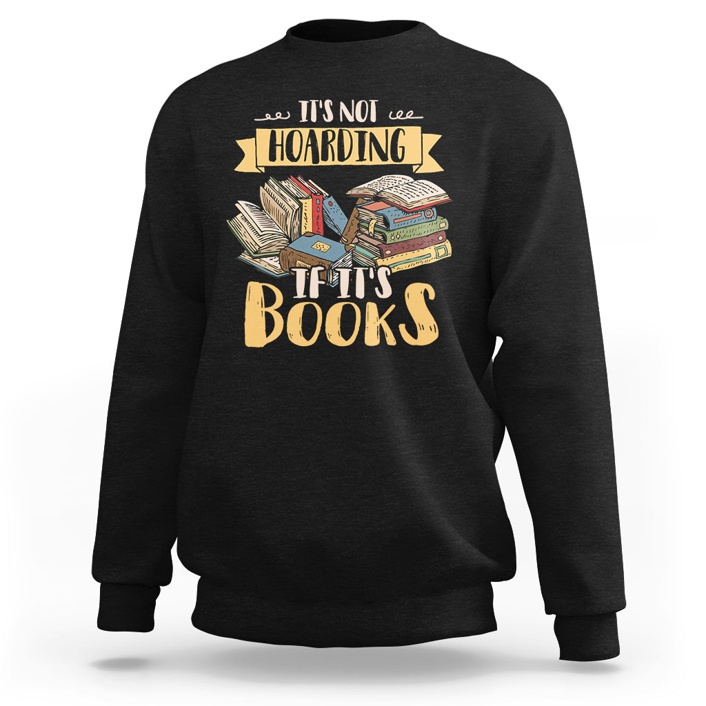 It's Not Hoarding If It's Books Hoarder Bookaholic Bookworm Book Lovers Sweatshirt - Wonder Print Shop