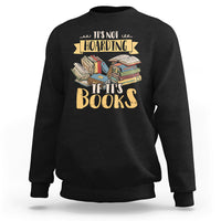 It's Not Hoarding If It's Books Hoarder Bookaholic Bookworm Book Lovers Sweatshirt - Wonder Print Shop
