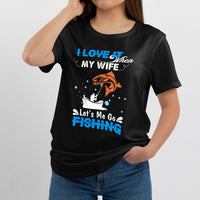 I Love It When My Wife Lets Me Go Fishing Love Fishing, Fishing T Shirt - Wonder Print Shop