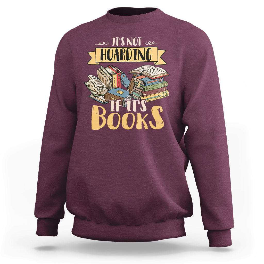It's Not Hoarding If It's Books Hoarder Bookaholic Bookworm Book Lovers Sweatshirt - Wonder Print Shop