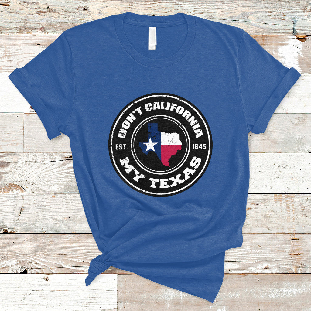 Don't California My Texas Patriotic Sayings Texas Pride Texan American T Shirt - Wonder Print Shop