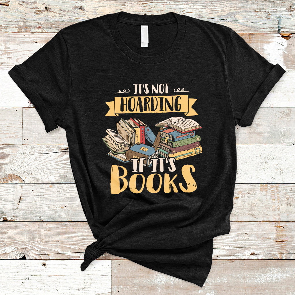 It's Not Hoarding If It's Books Hoarder Bookaholic Bookworm Book Lovers T Shirt - Wonder Print Shop