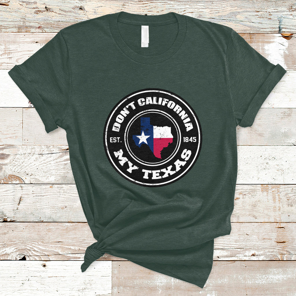 Don't California My Texas Patriotic Sayings Texas Pride Texan American T Shirt - Wonder Print Shop