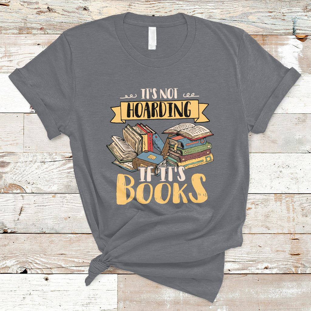 It's Not Hoarding If It's Books Hoarder Bookaholic Bookworm Book Lovers T Shirt - Wonder Print Shop