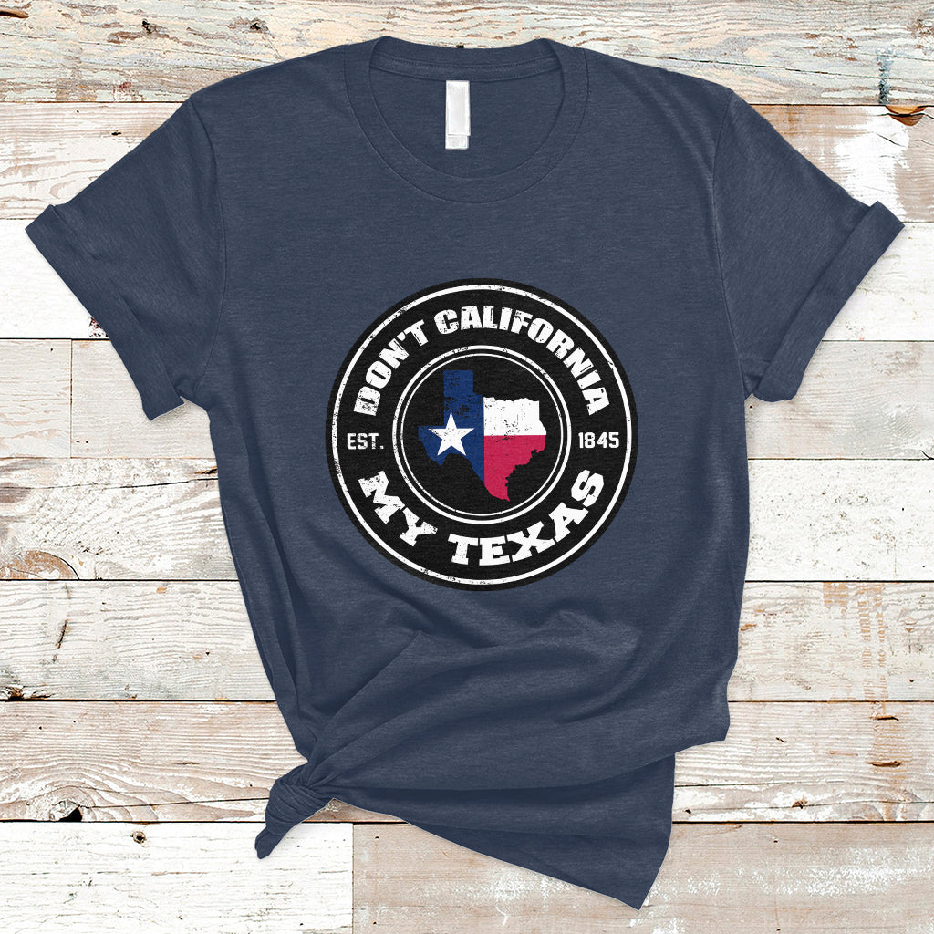 Don't California My Texas Patriotic Sayings Texas Pride Texan American T Shirt - Wonder Print Shop