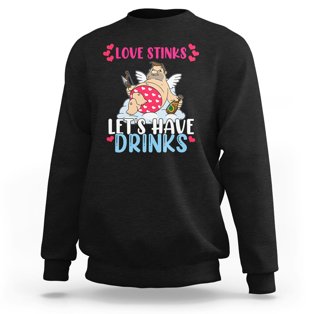 Love Stinks Lets Drink Funny Anti Valentines Day Singles Day Sweatshirt - Wonder Print Shop