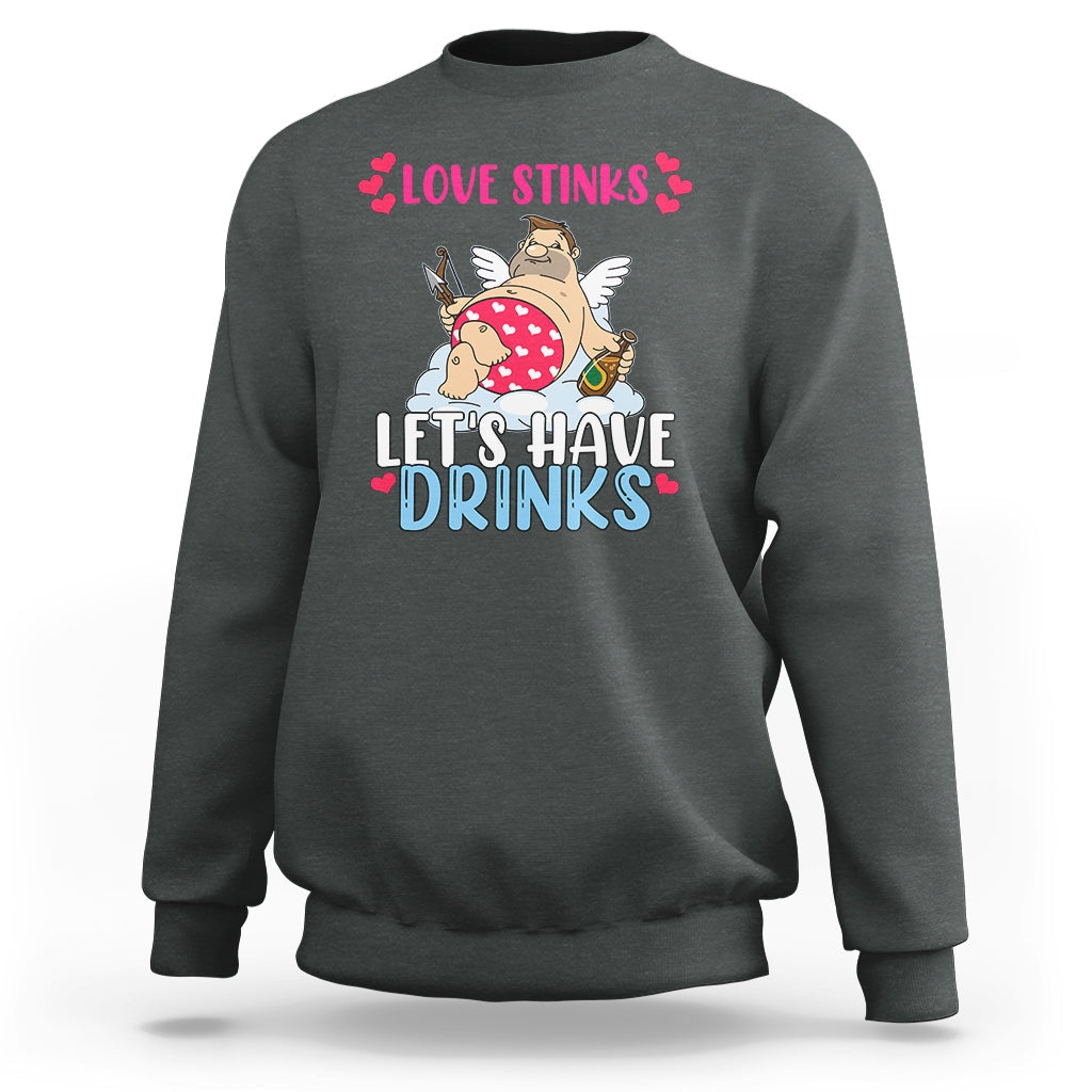 Love Stinks Lets Drink Funny Anti Valentines Day Singles Day Sweatshirt - Wonder Print Shop