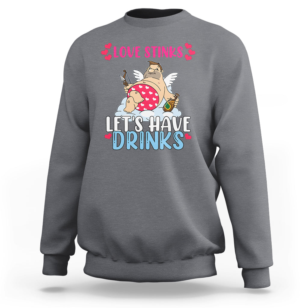 Love Stinks Lets Drink Funny Anti Valentines Day Singles Day Sweatshirt - Wonder Print Shop