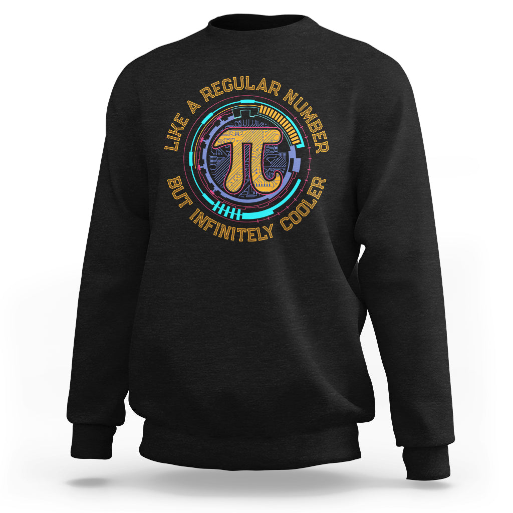Pi Like a Regular Number But Infinitely Cooler 3.14 Pi Day Sweatshirt - Wonder Print Shop