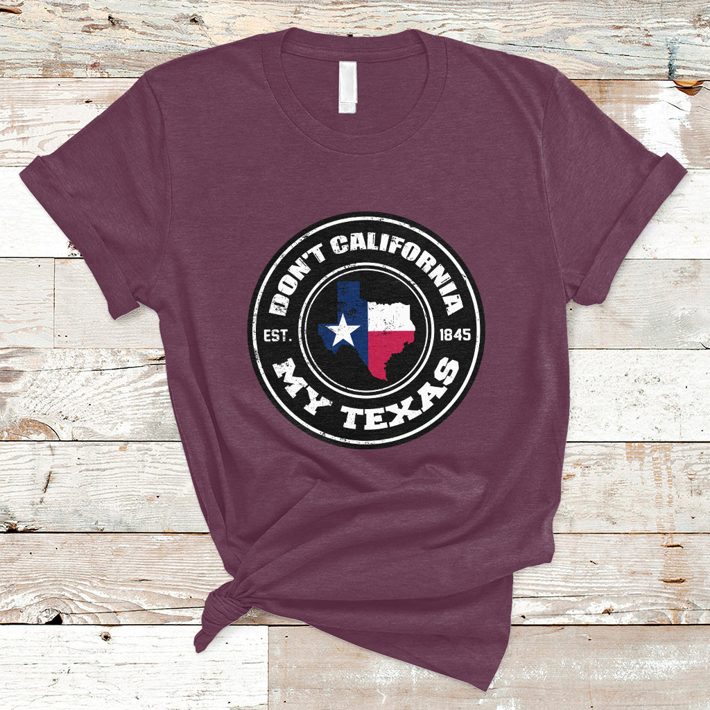 Don't California My Texas Patriotic Sayings Texas Pride Texan American T Shirt - Wonder Print Shop