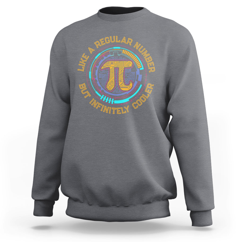 Pi Like a Regular Number But Infinitely Cooler 3.14 Pi Day Sweatshirt - Wonder Print Shop