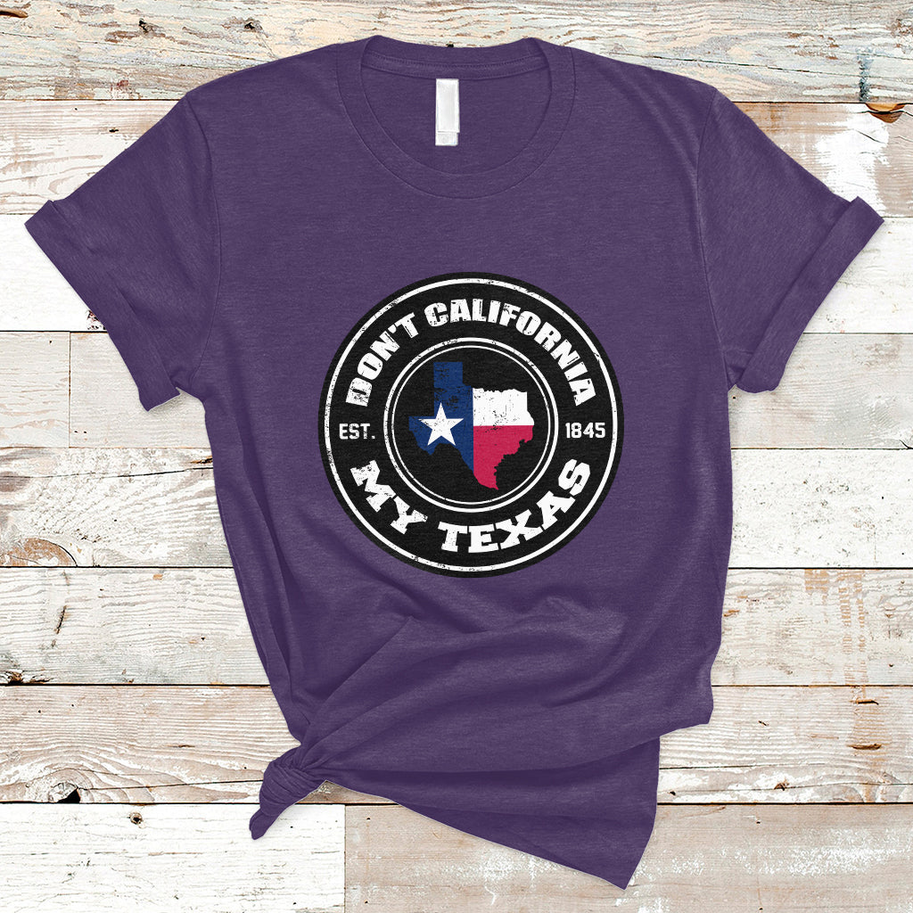 Don't California My Texas Patriotic Sayings Texas Pride Texan American T Shirt - Wonder Print Shop