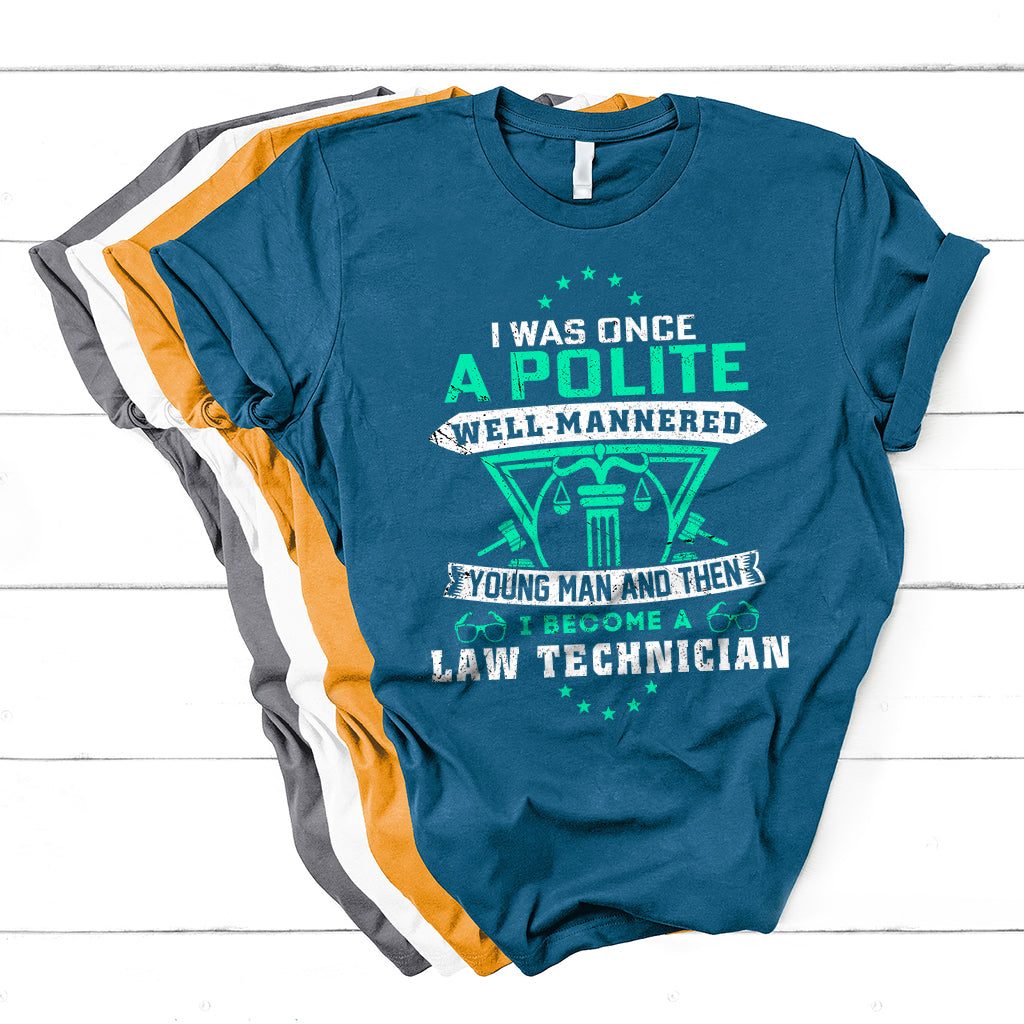 I Was Once Apolite Well Mannered Young Man An Then I Become Law Technician T Shirt - Wonder Print Shop