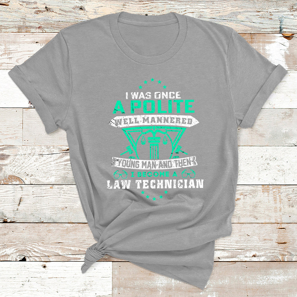 I Was Once Apolite Well Mannered Young Man An Then I Become Law Technician T Shirt - Wonder Print Shop
