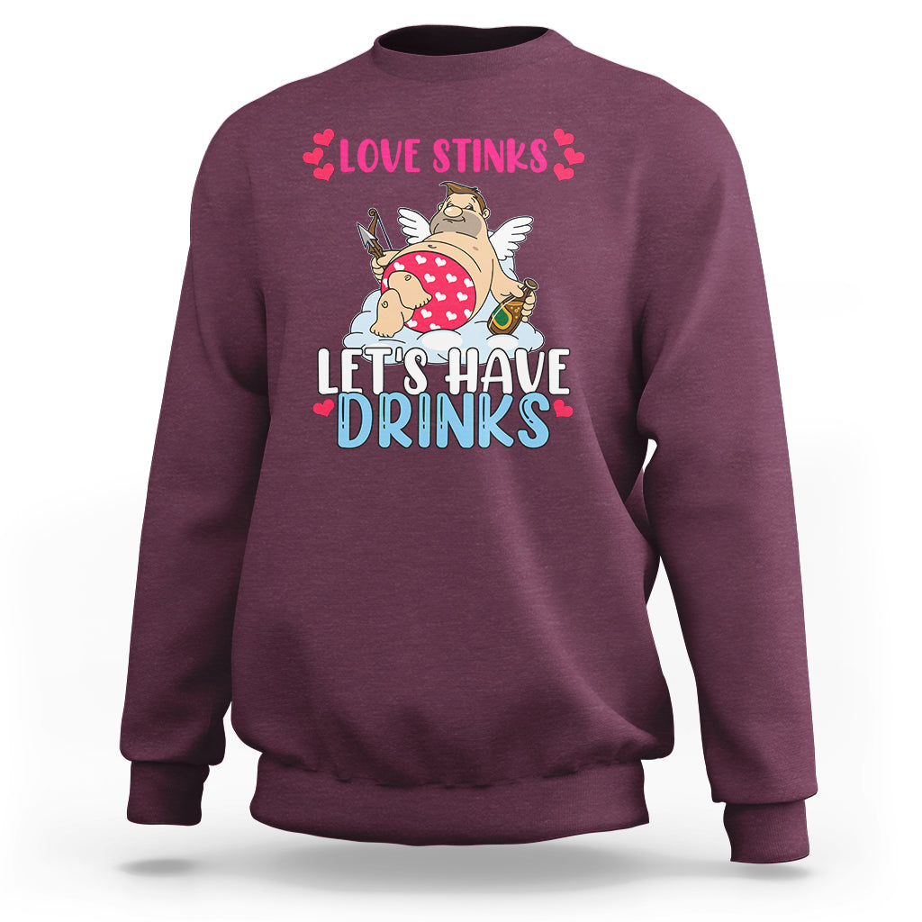 Love Stinks Lets Drink Funny Anti Valentines Day Singles Day Sweatshirt - Wonder Print Shop