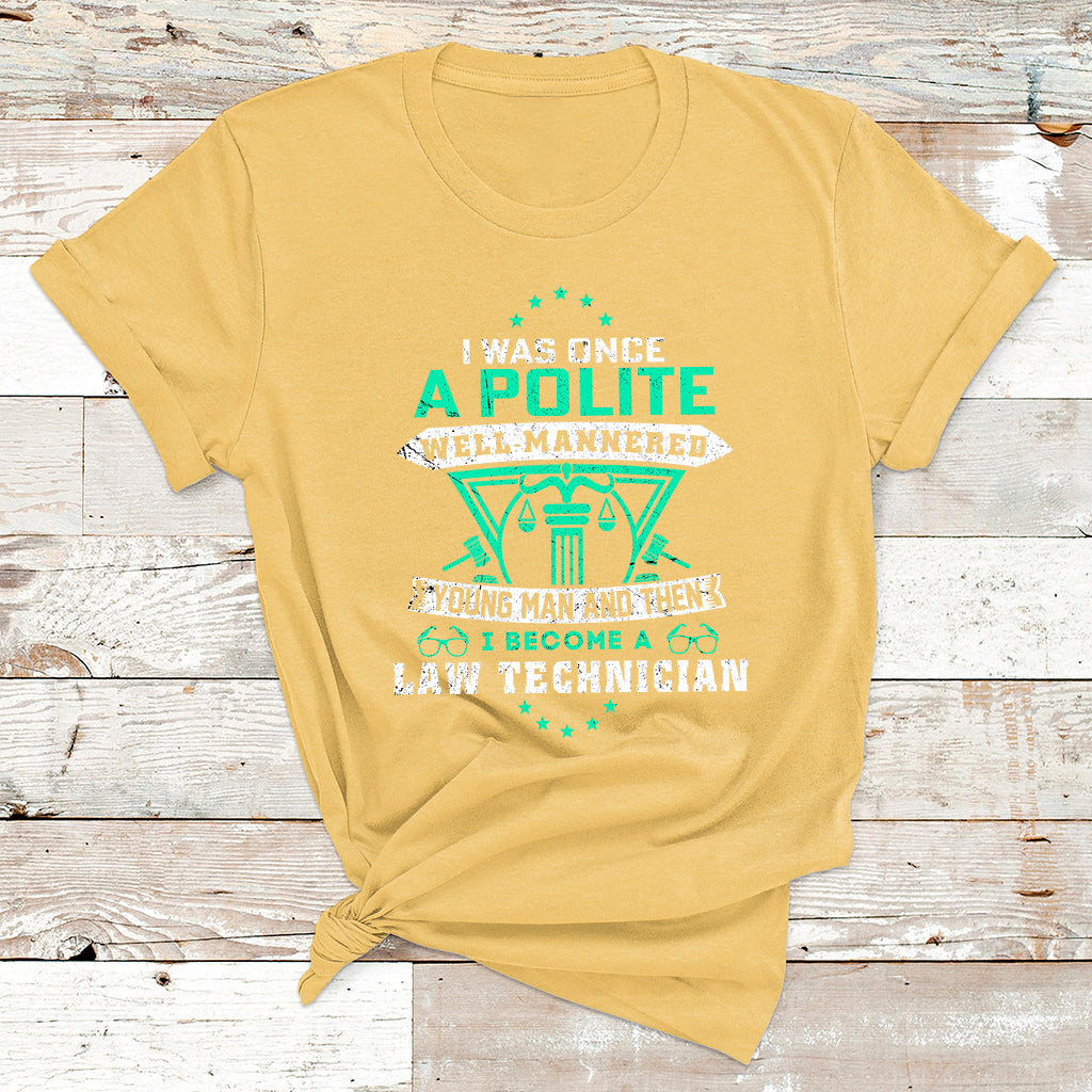 I Was Once Apolite Well Mannered Young Man An Then I Become Law Technician T Shirt - Wonder Print Shop