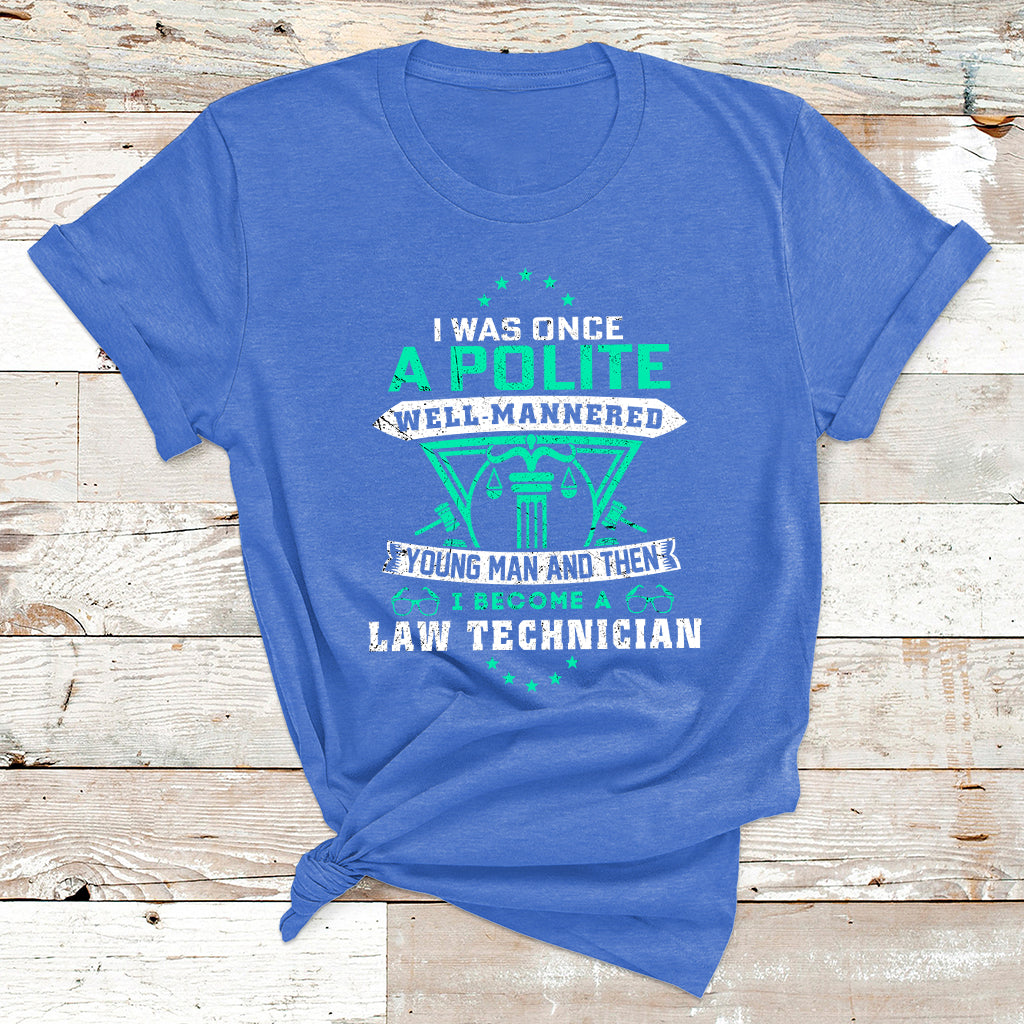 I Was Once Apolite Well Mannered Young Man An Then I Become Law Technician T Shirt - Wonder Print Shop