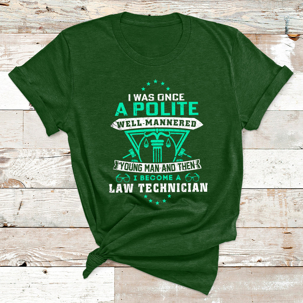 I Was Once Apolite Well Mannered Young Man An Then I Become Law Technician T Shirt - Wonder Print Shop
