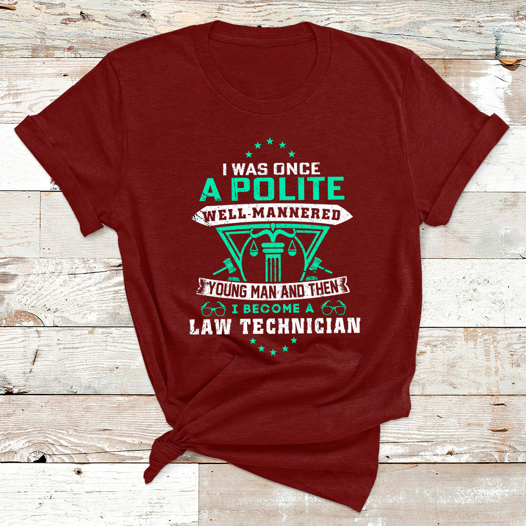 I Was Once Apolite Well Mannered Young Man An Then I Become Law Technician T Shirt - Wonder Print Shop