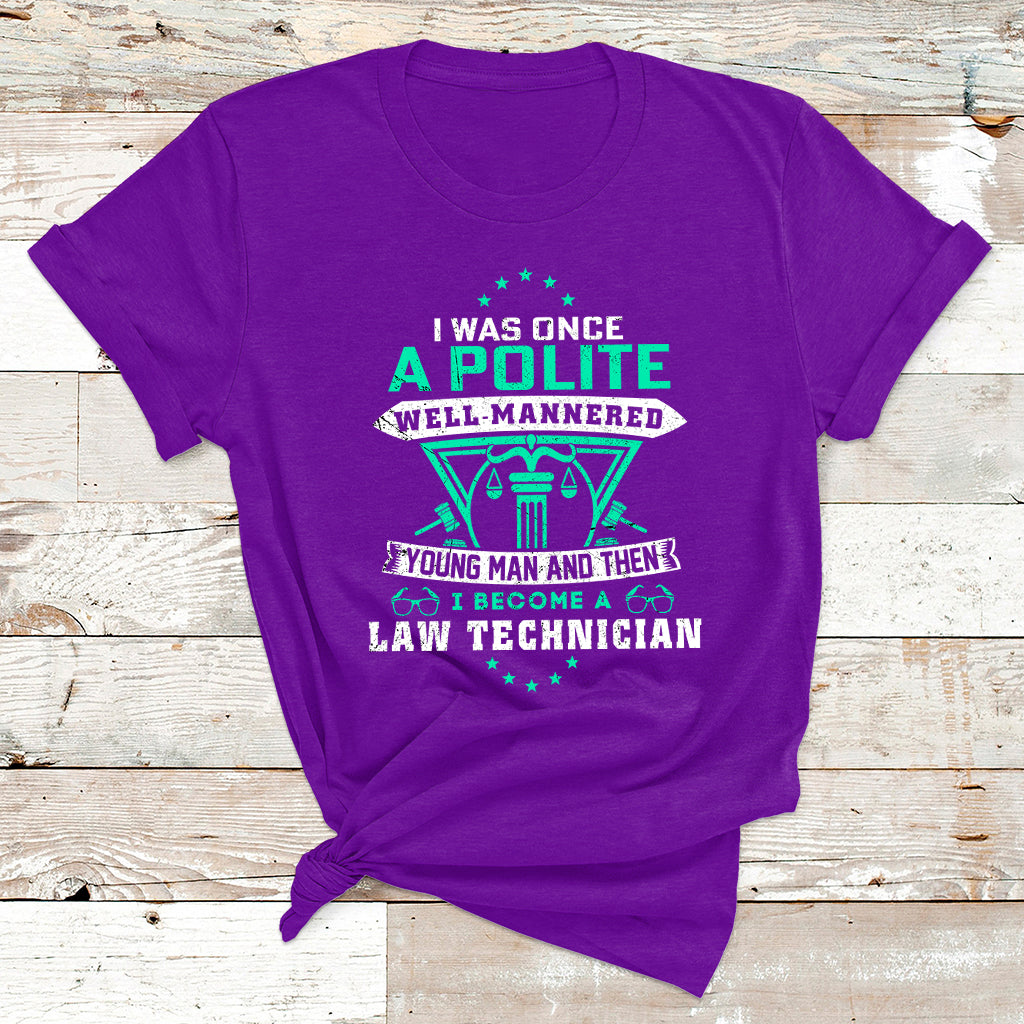 I Was Once Apolite Well Mannered Young Man An Then I Become Law Technician T Shirt - Wonder Print Shop