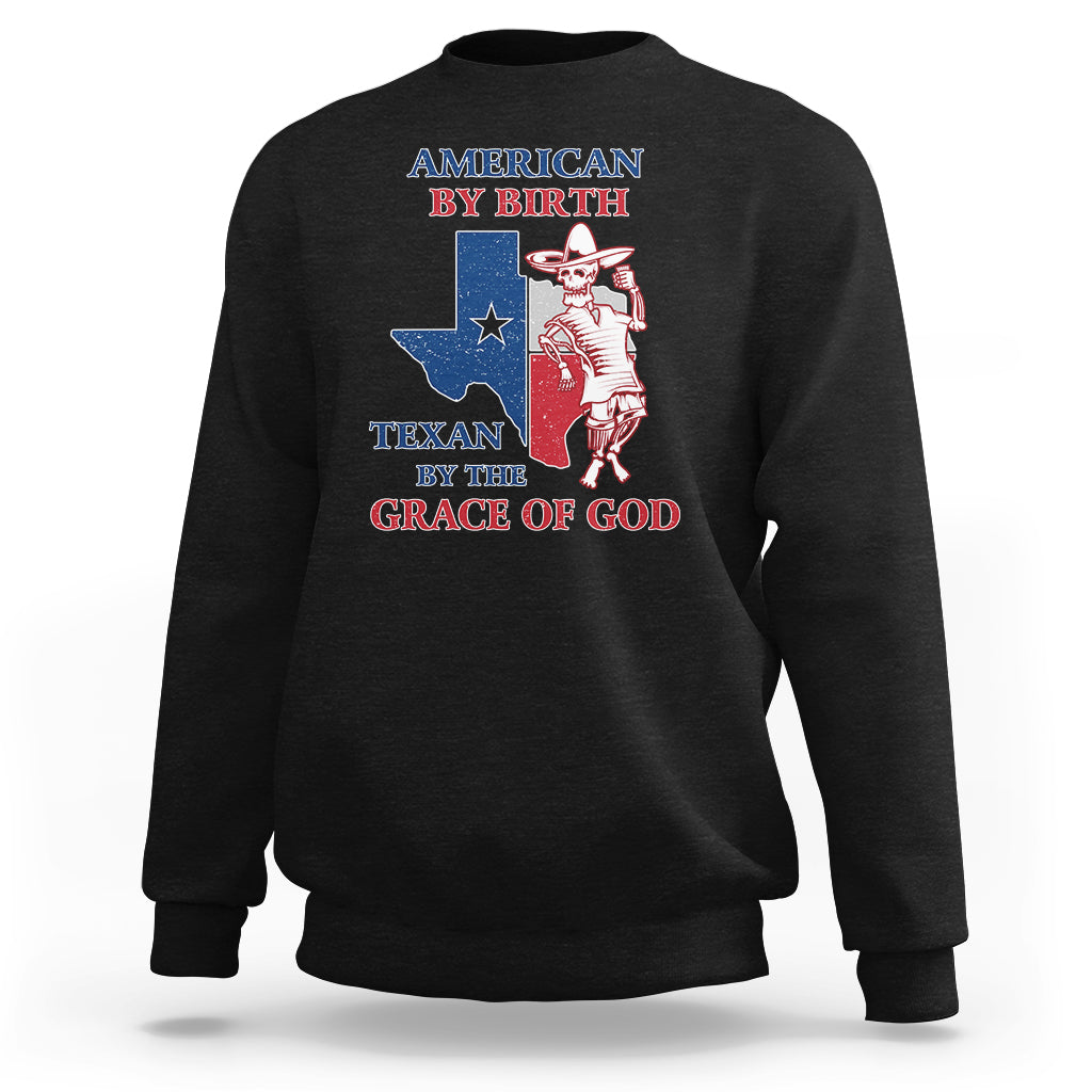 American By Birth Texan By The Grace Of God Texas State Skull Texas Pride Sweatshirt - Wonder Print Shop