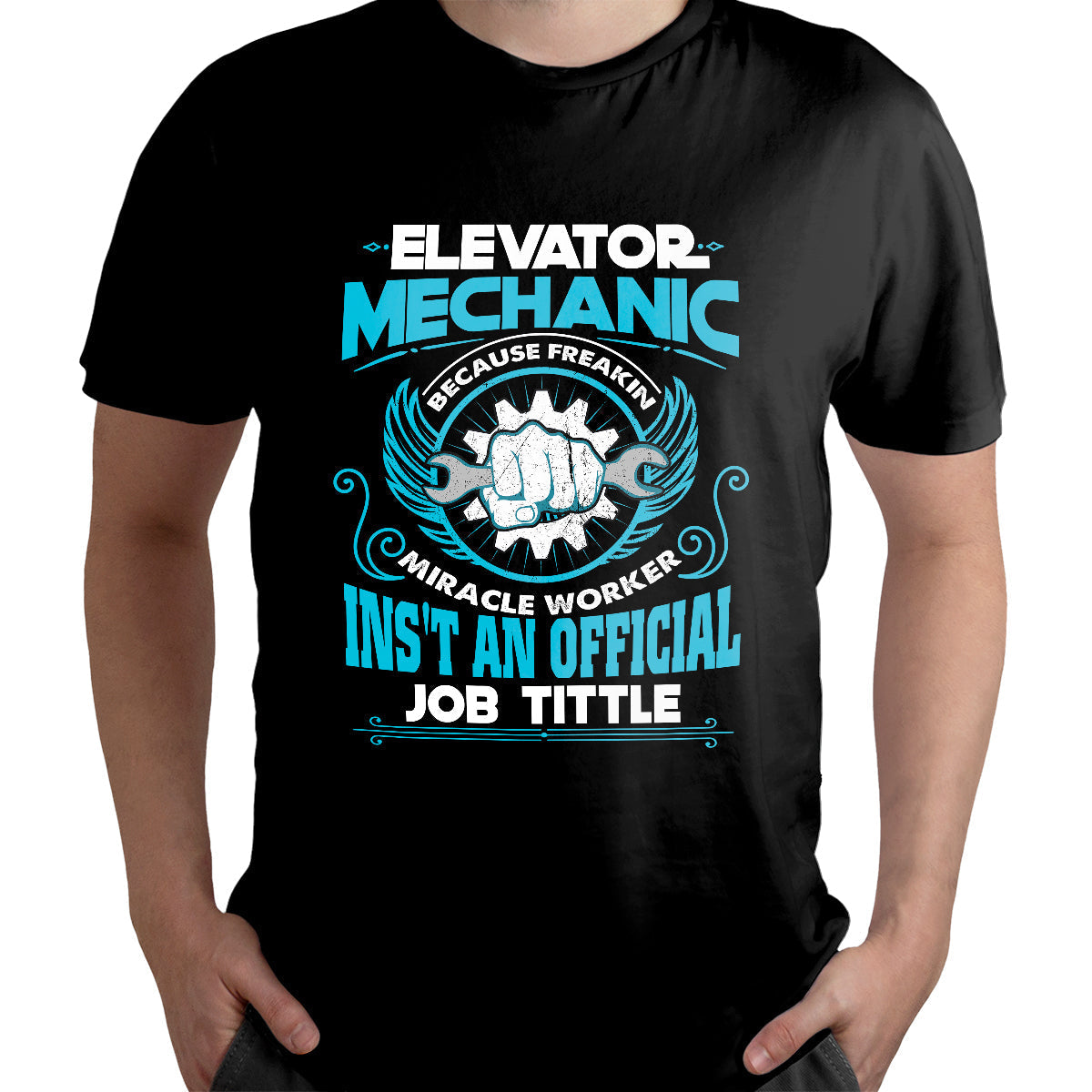 Elevator Mechanic Because Freakin Miracle Worker Isn't An Official Job Tittle, Elevator Mechanic T Shirt - Wonder Print Shop