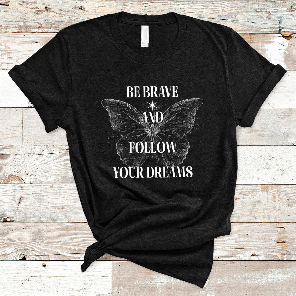Funny Be Brave And Follow Your Dreams Butterfly Dreamers For Men Women T Shirt - Wonder Print Shop