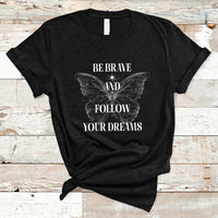 Funny Be Brave And Follow Your Dreams Butterfly Dreamers For Men Women T Shirt - Wonder Print Shop