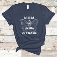 Funny Be Brave And Follow Your Dreams Butterfly Dreamers For Men Women T Shirt - Wonder Print Shop