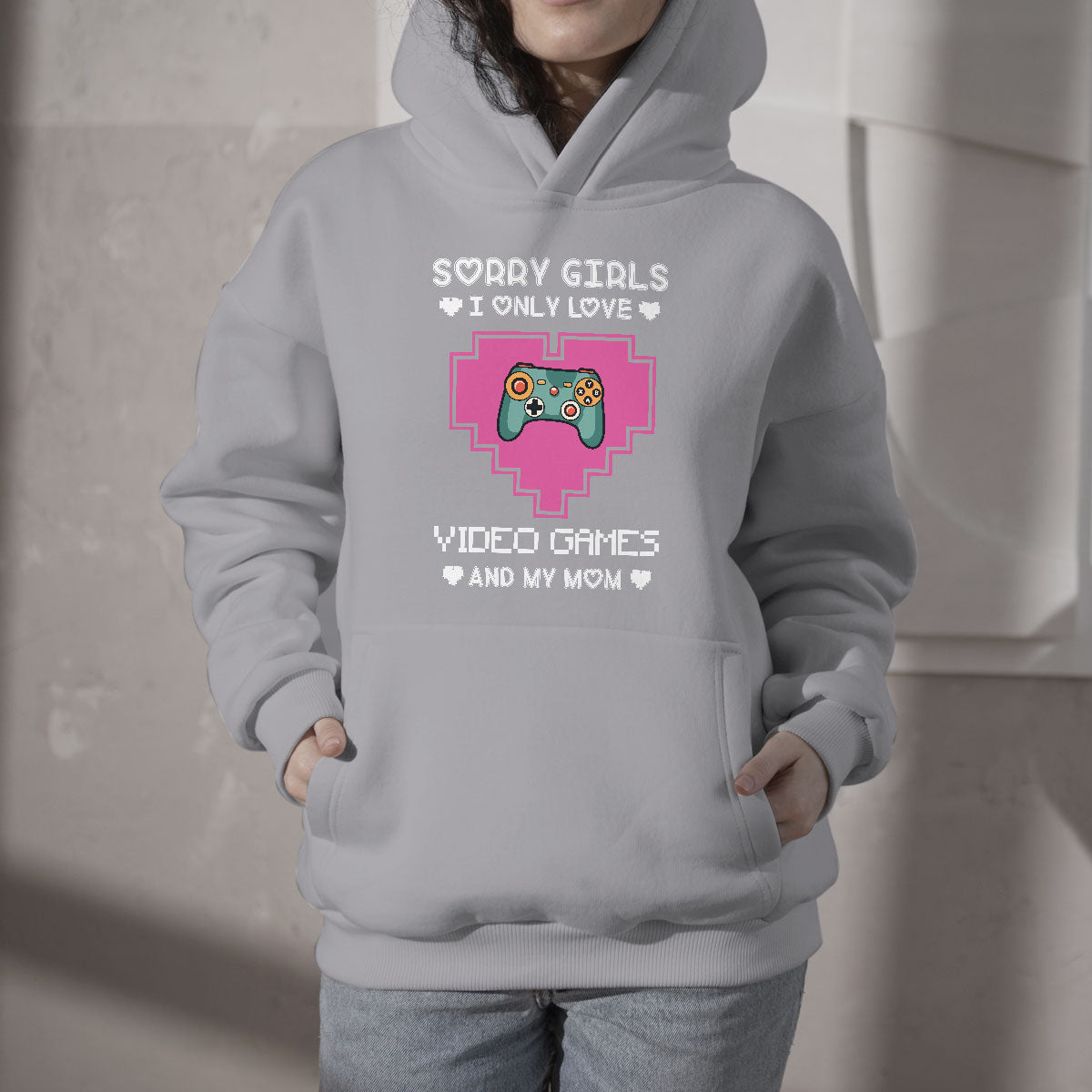 Sorry Girls I Only Love Video Games And My Mom Gamers Gaming Valentine's Day Mama Boy Hoodie - Wonder Print Shop