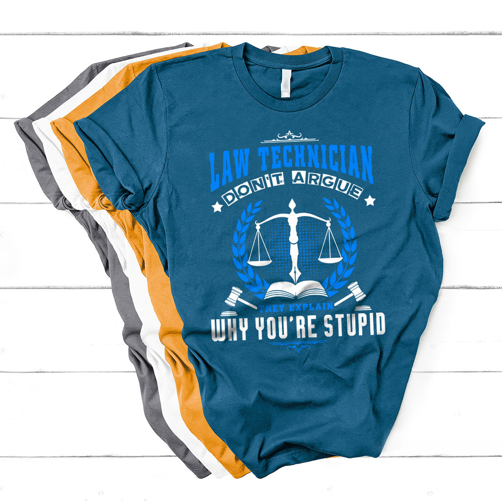 Law Technician Don't Argue They Explain Why You're Stupid T Shirt - Wonder Print Shop