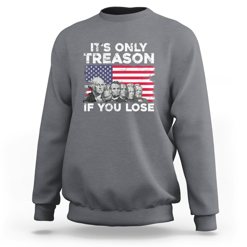 Vintage It's Only Treason If You Lose 4th Of July Independence Day Presidents Day Founding Fathers US Pride American Flag Patriots Political Sweatshirt - Wonder Print Shop