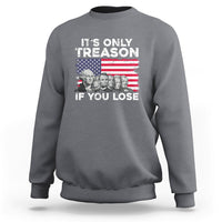 Vintage It's Only Treason If You Lose 4th Of July Independence Day Presidents Day Founding Fathers US Pride American Flag Patriots Political Sweatshirt - Wonder Print Shop