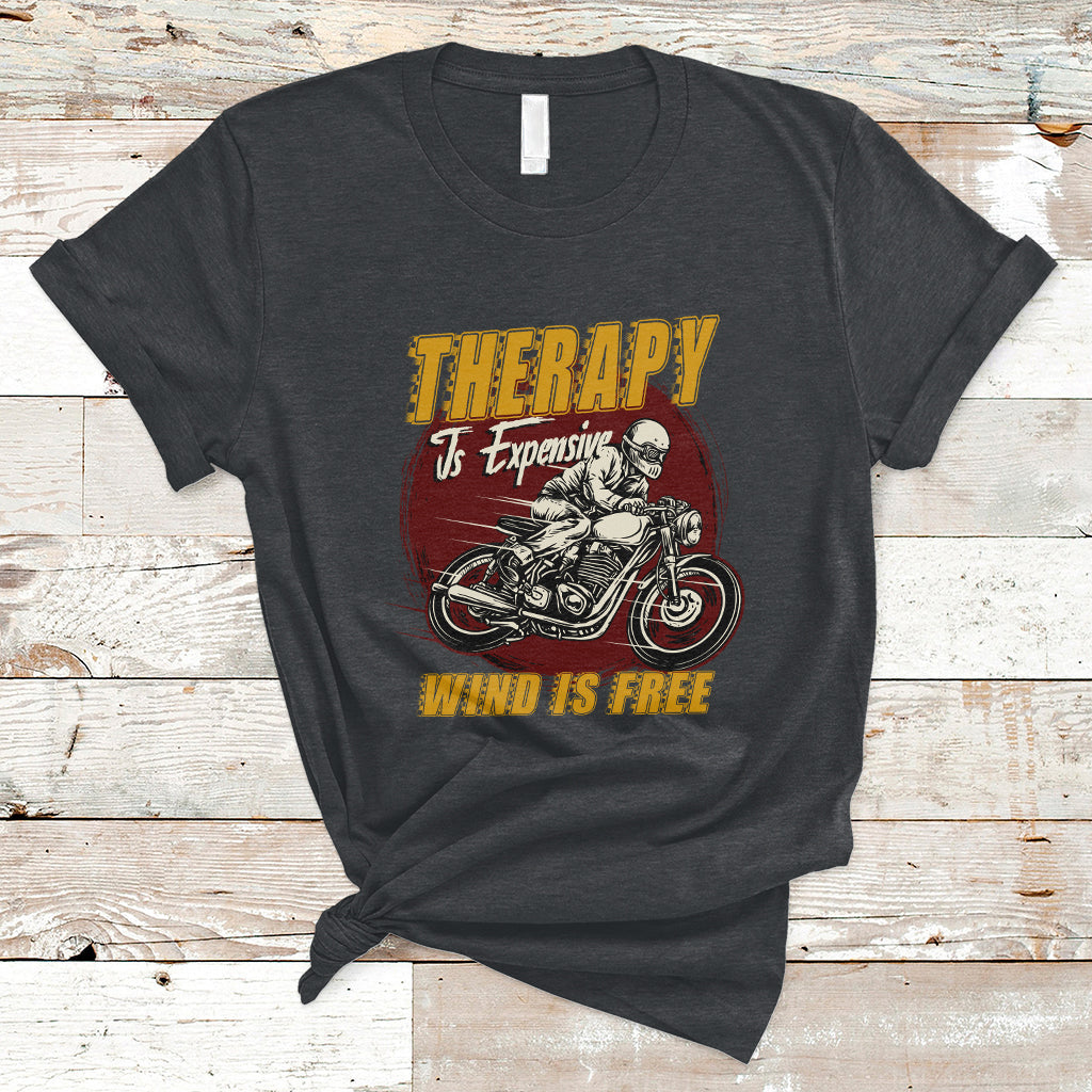Funny Therapy Is Expensive Wind Is Free Motorcycle Bikers Riders T-Shirt - Wonder Print Shop