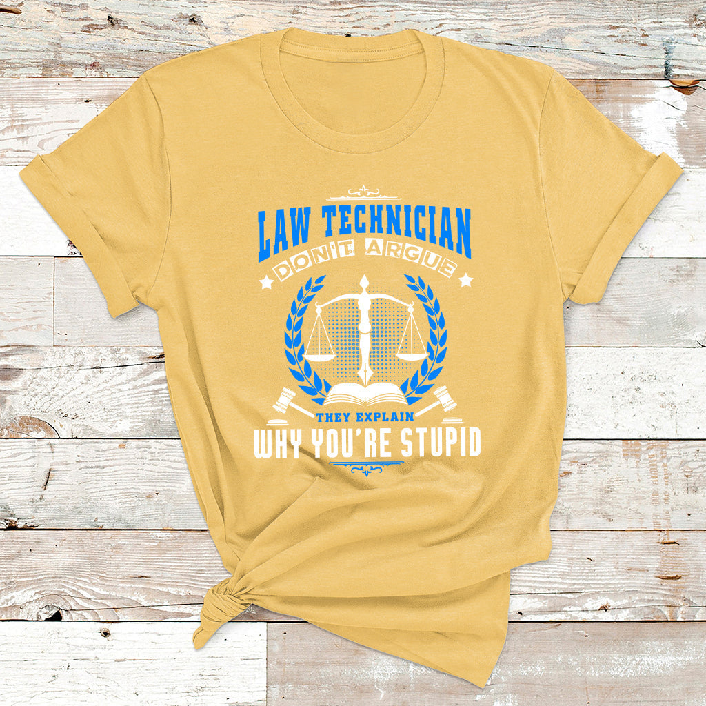 Law Technician Don't Argue They Explain Why You're Stupid T Shirt - Wonder Print Shop