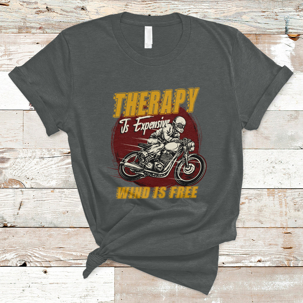 Funny Therapy Is Expensive Wind Is Free Motorcycle Bikers Riders T-Shirt - Wonder Print Shop