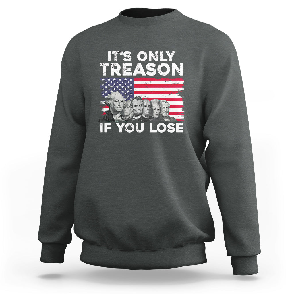 Vintage It's Only Treason If You Lose 4th Of July Independence Day Presidents Day Founding Fathers US Pride American Flag Patriots Political Sweatshirt - Wonder Print Shop