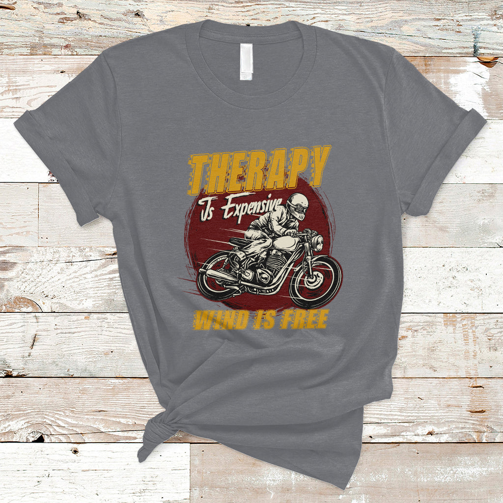 Funny Therapy Is Expensive Wind Is Free Motorcycle Bikers Riders T-Shirt - Wonder Print Shop