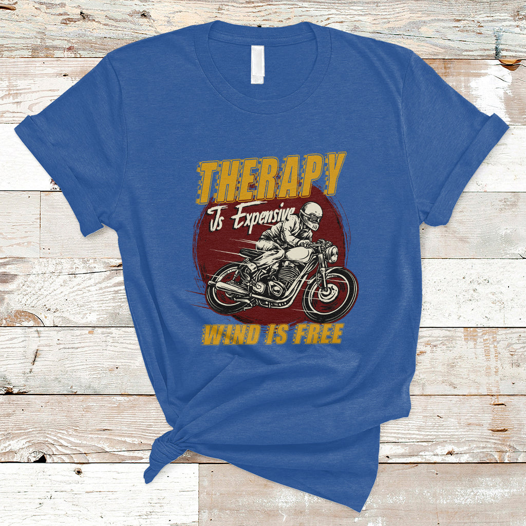 Funny Therapy Is Expensive Wind Is Free Motorcycle Bikers Riders T-Shirt - Wonder Print Shop